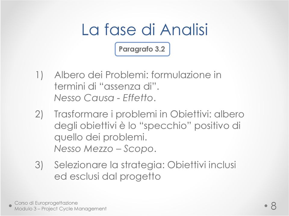 2) Trasformare i problemi in Obiettivi: albero degli obiettivi è lo specchio positivo di