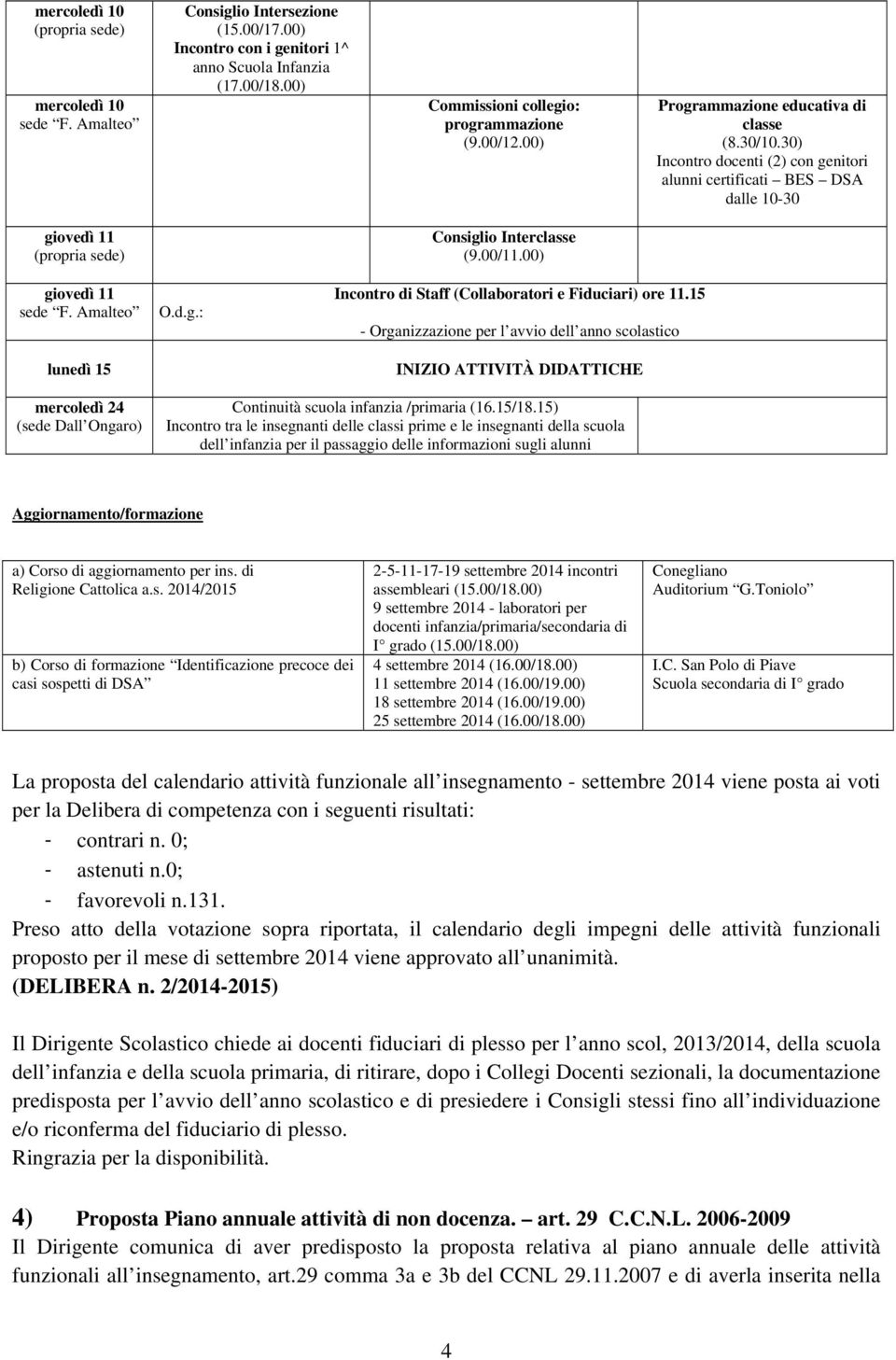 00) giovedì 11 lunedì 15 O.d.g.: Incontro di Staff (Collaboratori e Fiduciari) ore 11.