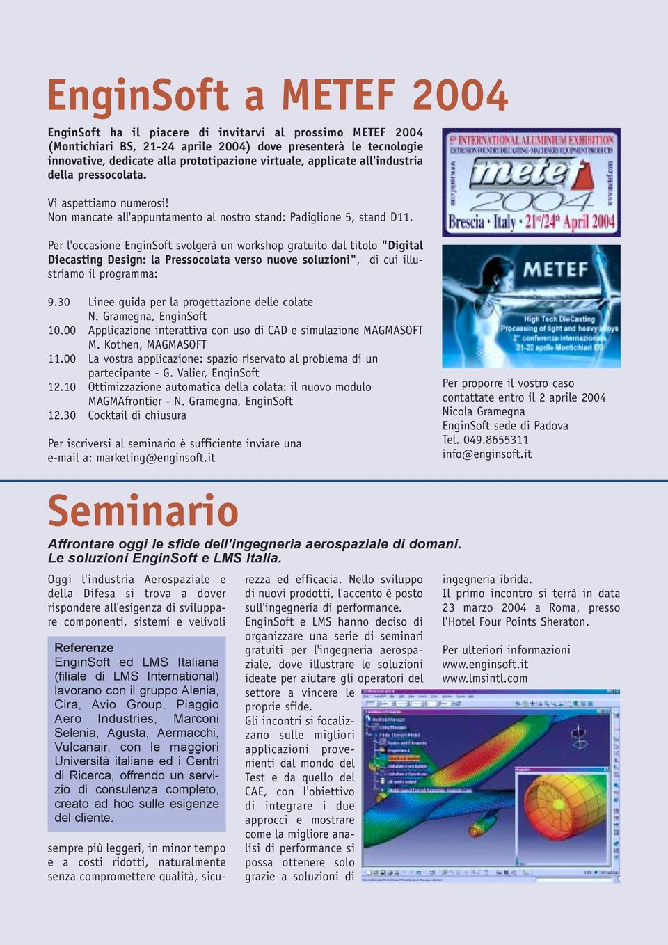 Per l'occasione EnginSoft svolgerà un workshop gratuito dal titolo "Digital Diecasting Design: la Pressocolata verso nuove soluzioni", di cui illustriamo il programma: 9.