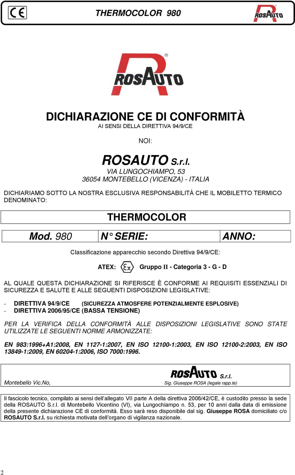 980 N SERIE: ANNO: Classificazione apparecchio secondo Direttiva 94/9/CE: ATEX: Gruppo II - Categoria 3 - G - D AL QUALE QUESTA DICHIARAZIONE SI RIFERISCE È CONFORME AI REQUISITI ESSENZIALI DI