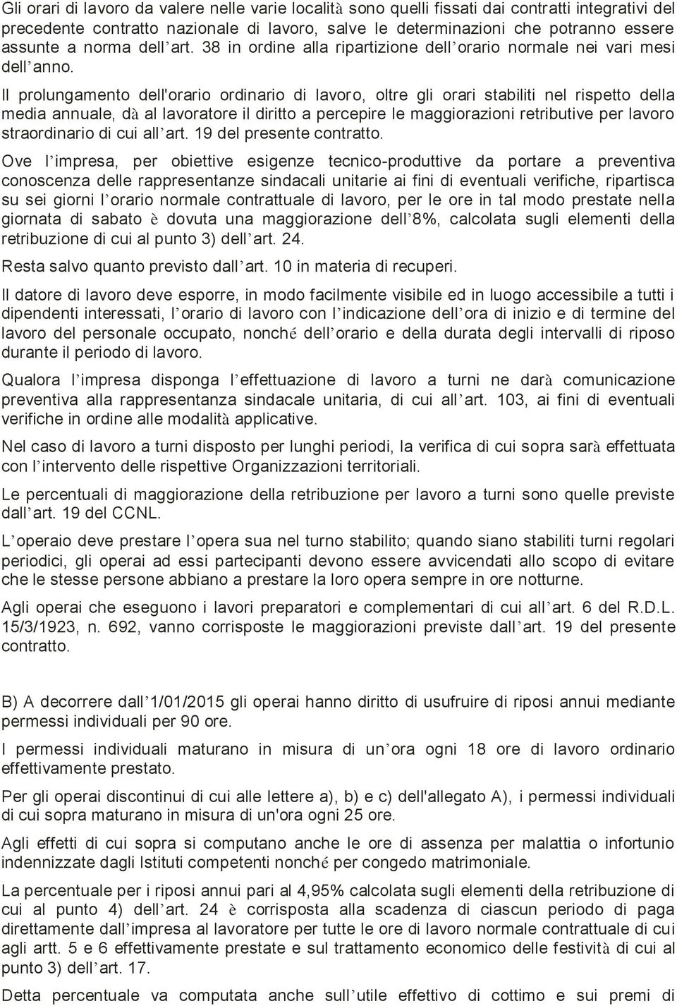 Il prolungamento dell'orario ordinario di lavoro, oltre gli orari stabiliti nel rispetto della media annuale, dà al lavoratore il diritto a percepire le maggiorazioni retributive per lavoro