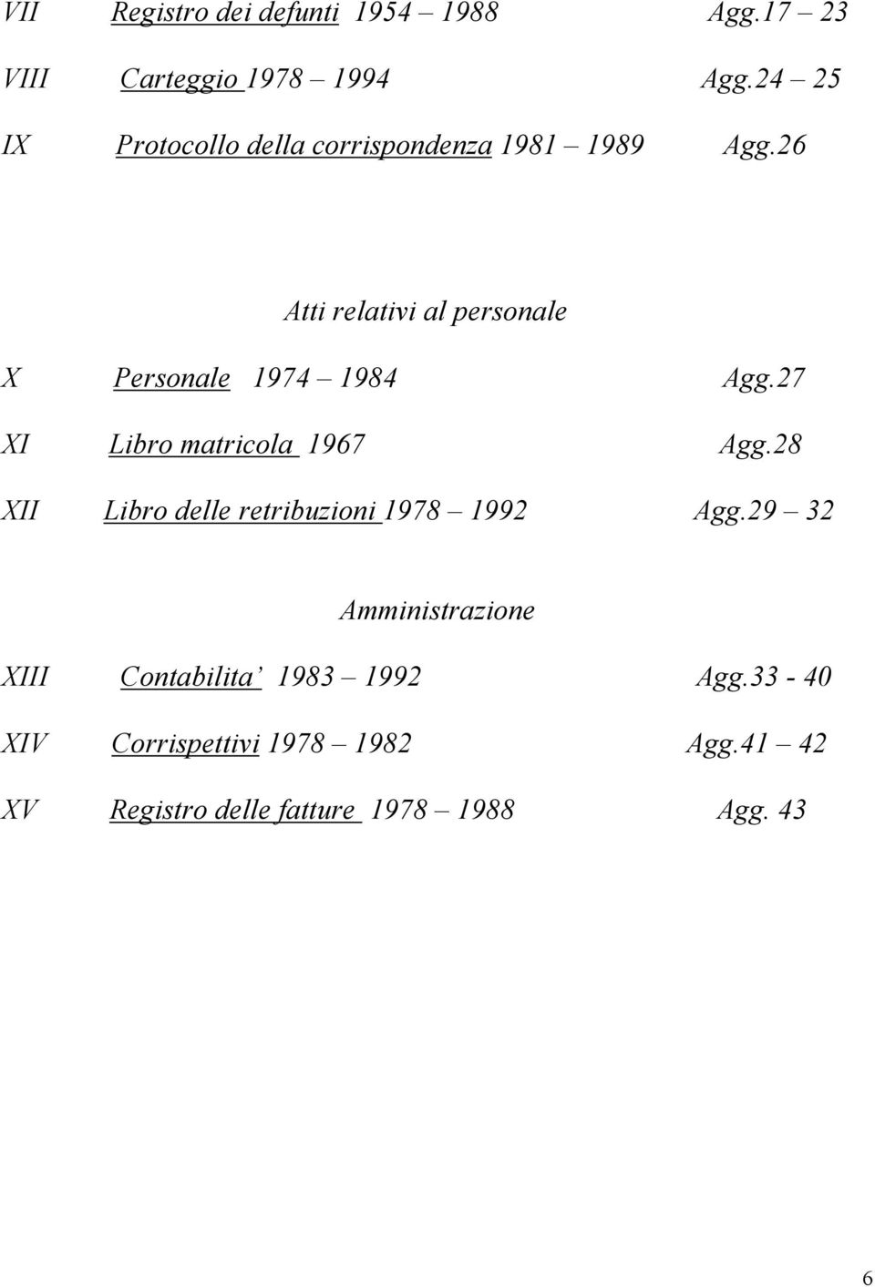 26 Atti relativi al personale X Personale 1974 1984 Agg.27 XI Libro matricola 1967 Agg.