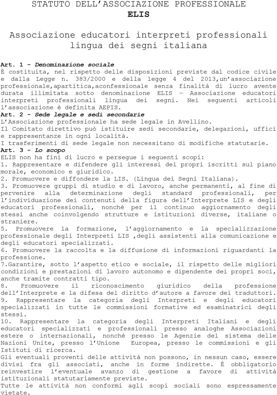 383/2000 e della legge 4 del 2013,un associazione professionale,apartitica,aconfessionale senza finalità di lucro avente durata illimitata sotto denominazione ELIS Associazione educatori interpreti