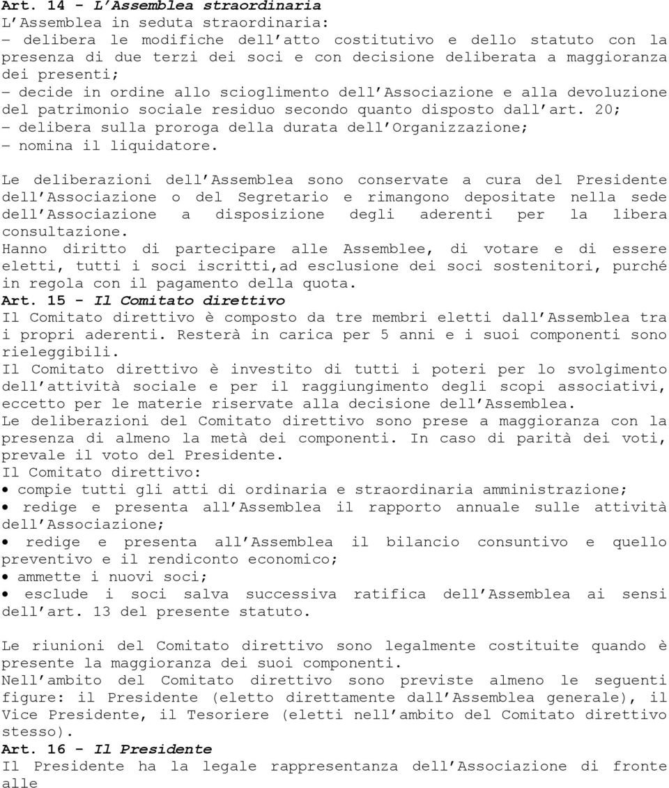 20; delibera sulla proroga della durata dell Organizzazione; nomina il liquidatore.