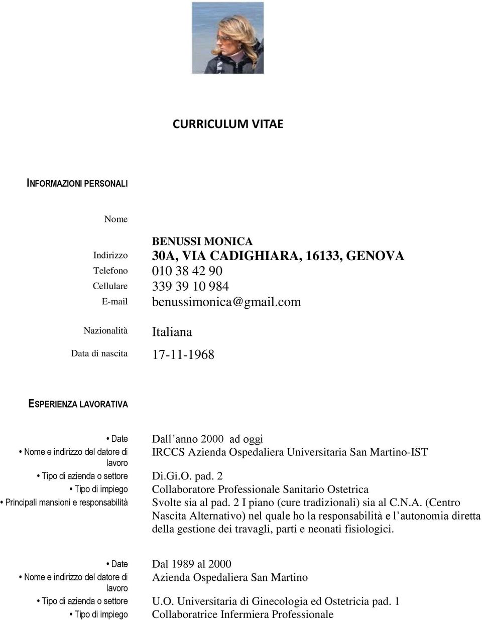 azienda o settore Di.Gi.O. pad. 2 Tipo di impiego Collaboratore Professionale Sanitario Ostetrica Svolte sia al pad. 2 I piano (cure tradizionali) sia al C.N.A.