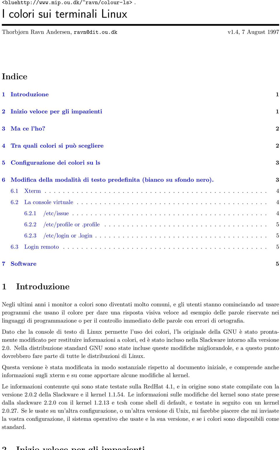 2 4 Tra quali colori si può scegliere 2 5 Configurazione dei colori su ls 3 6 Modifica della modalità di testo predefinita (bianco su sfondo nero). 3 6.1 Xterm................................................. 4 6.