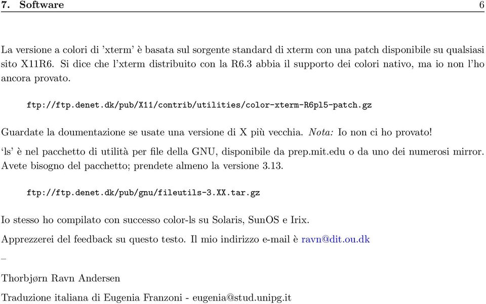 gz Guardate la doumentazione se usate una versione di X più vecchia. Nota: Io non ci ho provato! ls è nel pacchetto di utilità per file della GNU, disponibile da prep.mit.