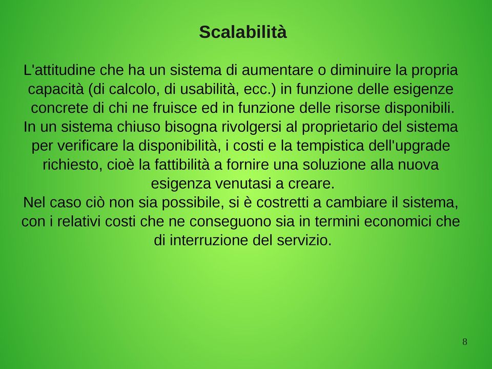 In un sistema chiuso bisogna rivolgersi al proprietario del sistema per verificare la disponibilità, i costi e la tempistica dell'upgrade richiesto, cioè