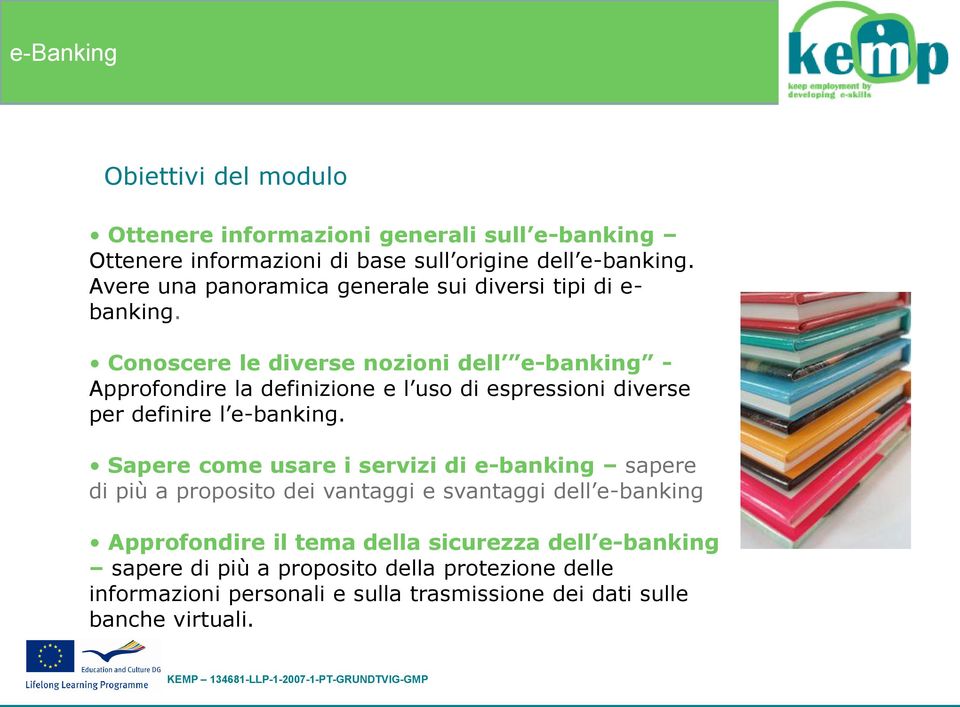 Conoscere le diverse nozioni dell e-banking - Approfondire la definizione e l uso di espressioni diverse per definire l e-banking.