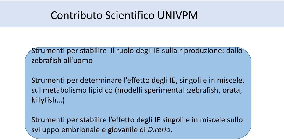 sul metabolismo lipidico (modelli sperimentali:zebrafish, orata, killyfish ) Strumenti per