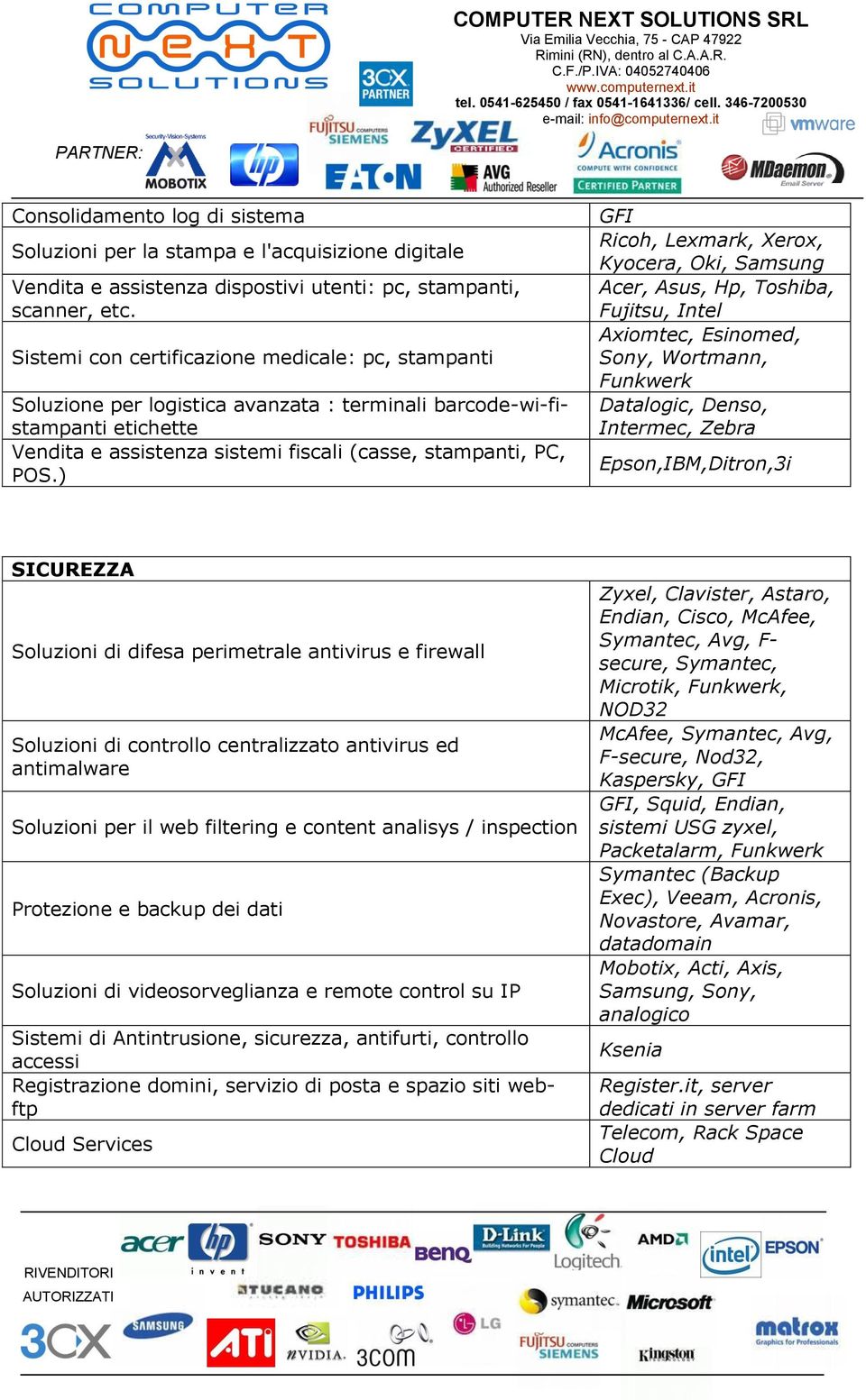 ) GFI Ricoh, Lexmark, Xerox, Kyocera, Oki, Samsung Acer, Asus, Hp, Toshiba, Fujitsu, Intel Axiomtec, Esinomed, Sony, Wortmann, Funkwerk Datalogic, Denso, Intermec, Zebra Epson,IBM,Ditron,3i SICUREZZA