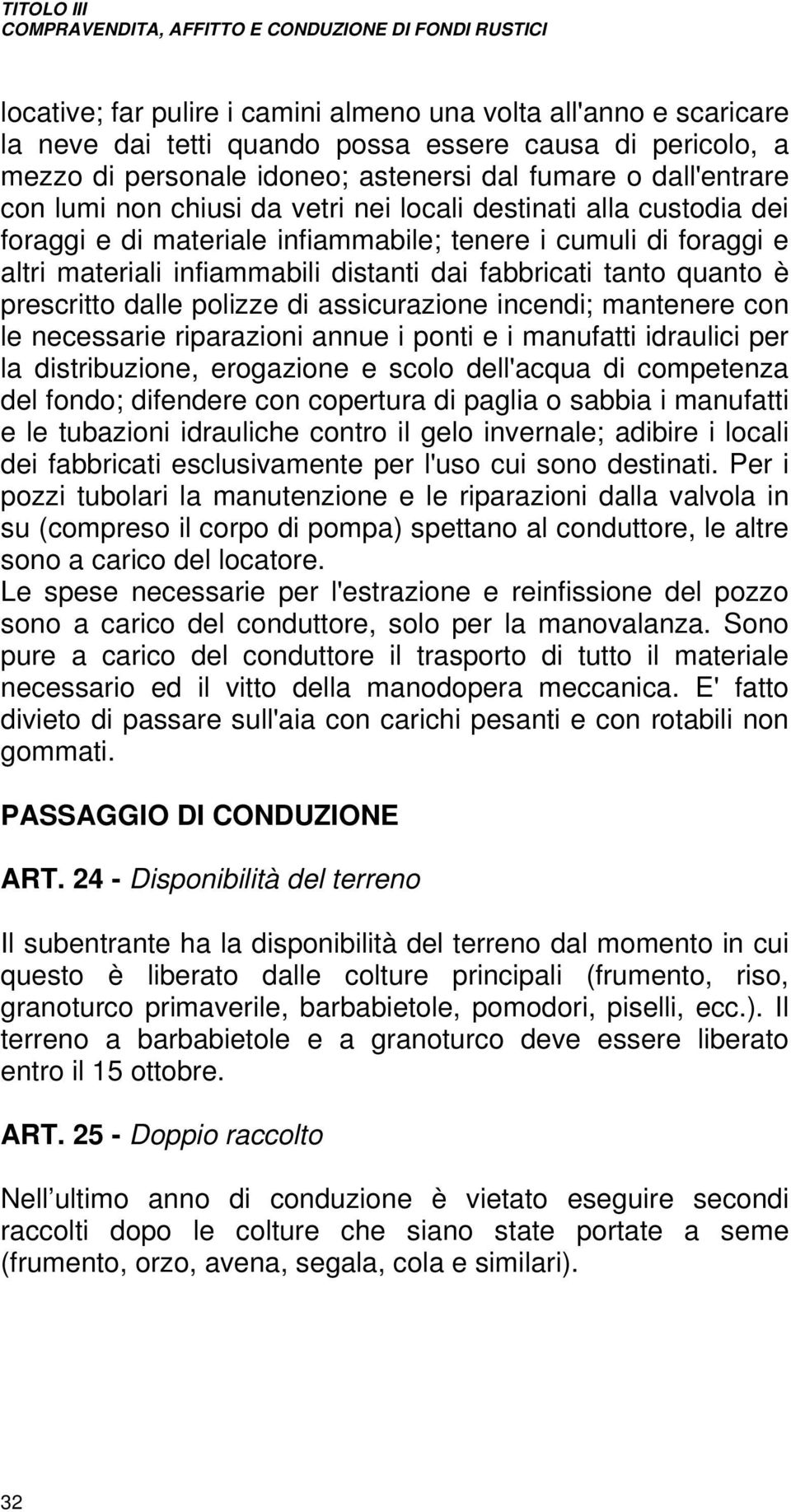 prescritto dalle polizze di assicurazione incendi; mantenere con le necessarie riparazioni annue i ponti e i manufatti idraulici per la distribuzione, erogazione e scolo dell'acqua di competenza del