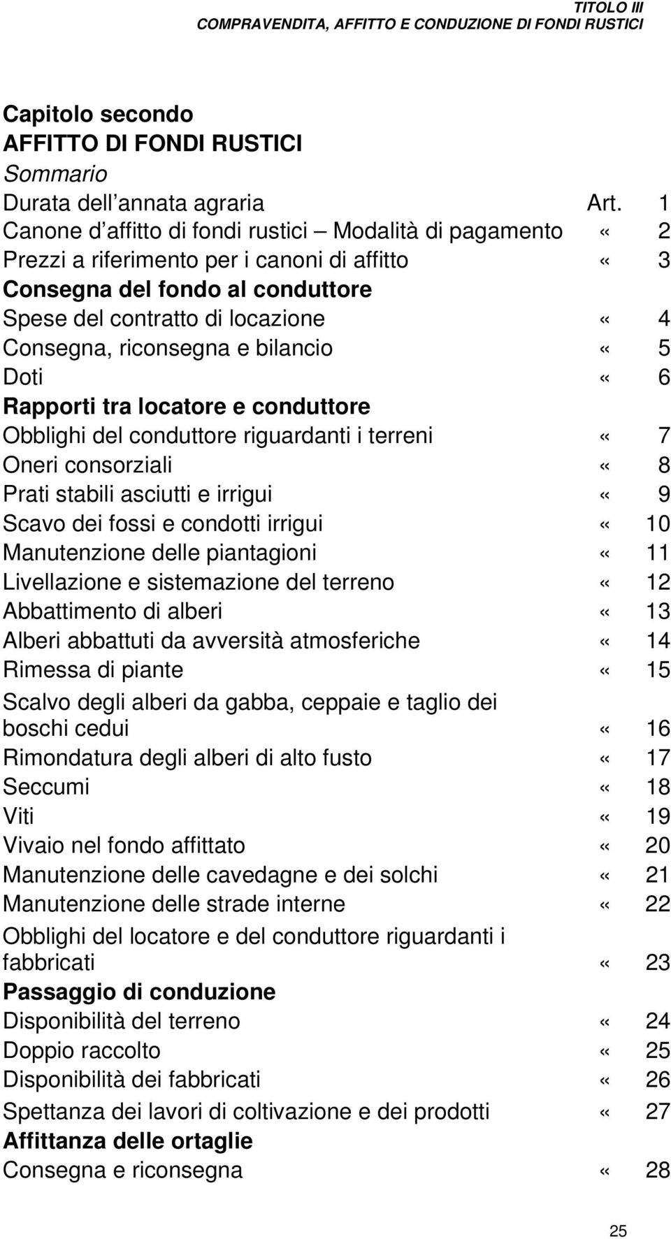 e bilancio «5 Doti «6 Rapporti tra locatore e conduttore Obblighi del conduttore riguardanti i terreni «7 Oneri consorziali «8 Prati stabili asciutti e irrigui «9 Scavo dei fossi e condotti irrigui