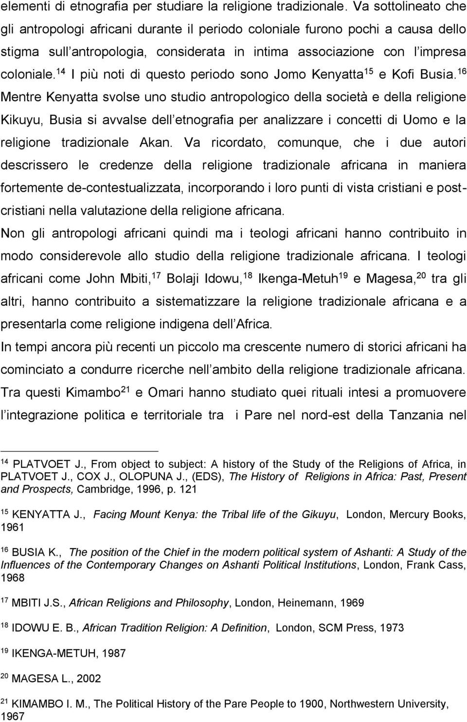 14 I più noti di questo periodo sono Jomo Kenyatta 15 e Kofi Busia.