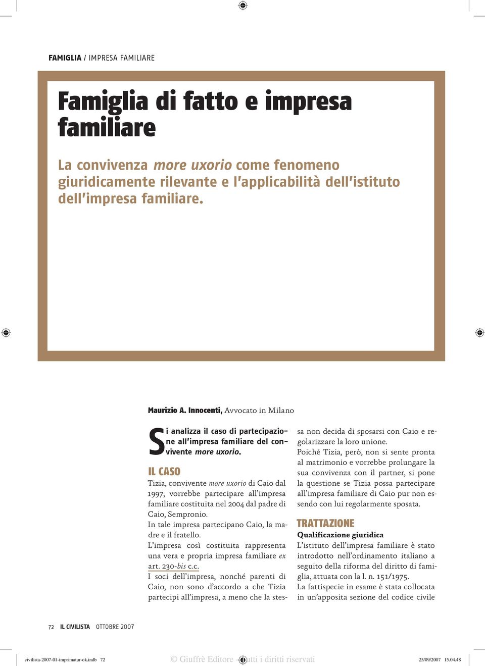 IL CASO Tizia, convivente more uxorio di Caio dal 1997, vorrebbe partecipare all impresa familiare costituita nel 2004 dal padre di Caio, Sempronio.