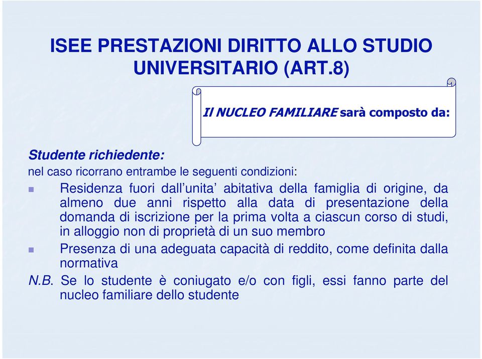 abitativa della famiglia di origine, da almeno due anni rispetto alla data di presentazione della domanda di iscrizione per la prima volta a