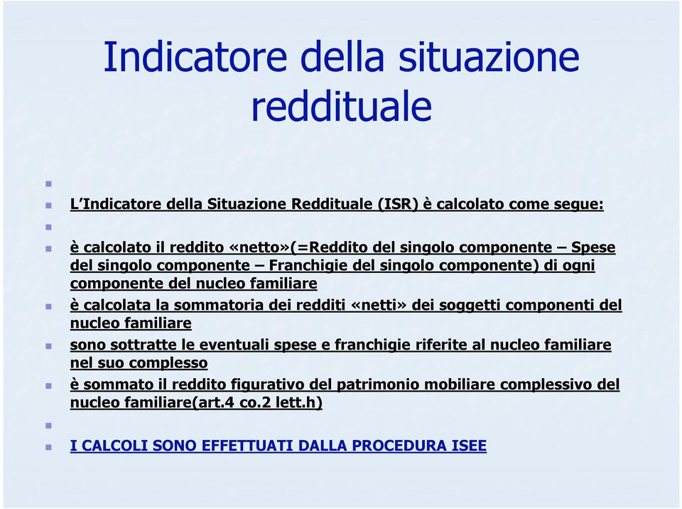 redditi «netti» dei soggetti componenti del nucleo familiare sono sottratte le eventuali spese e franchigie riferite al nucleo familiare nel suo complesso