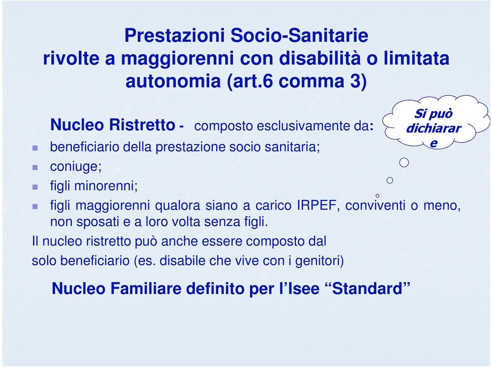 minorenni; figli maggiorenni qualora siano a carico IRPEF, conviventi o meno, non sposati e a loro volta senza figli.