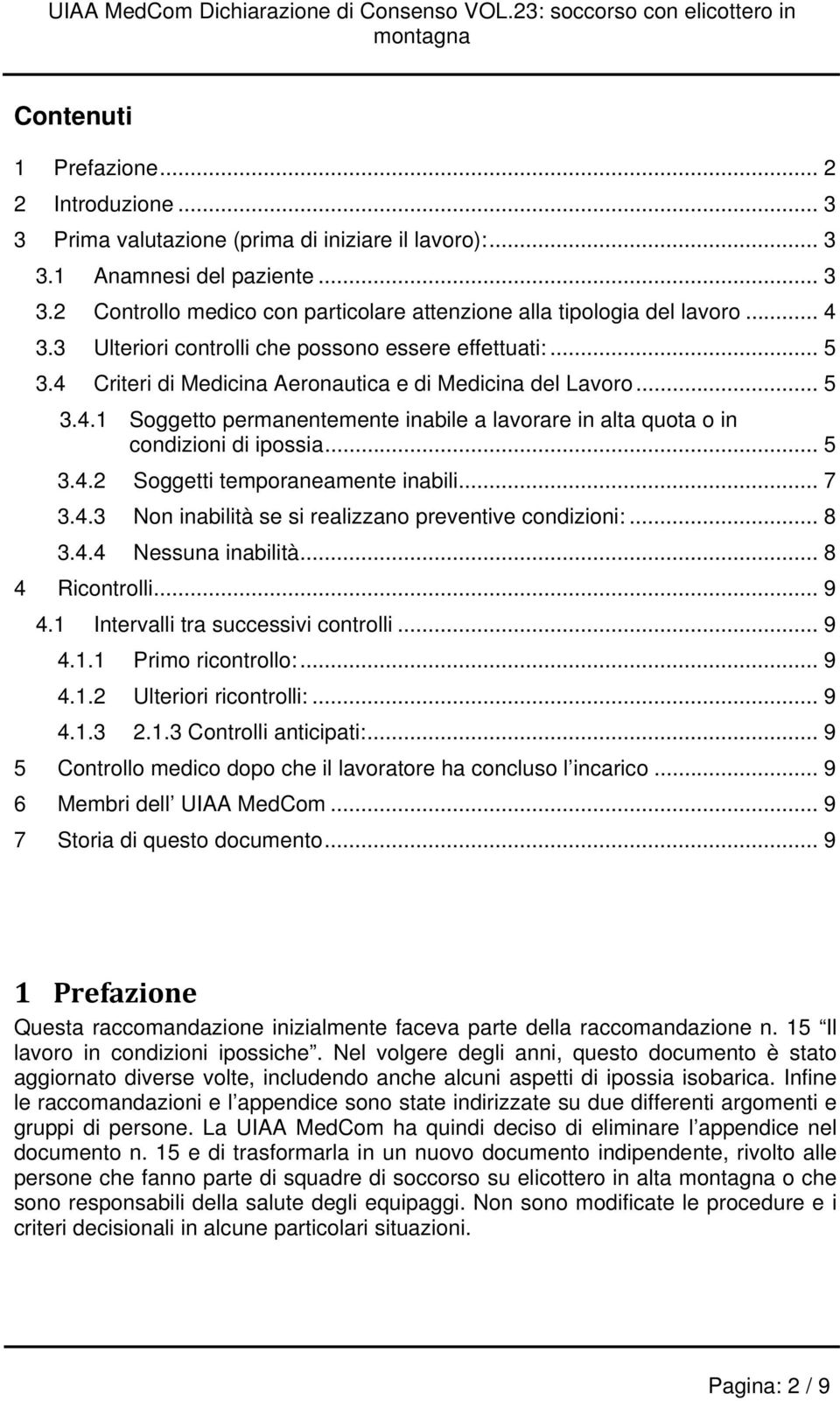 .. 5 3.4.2 Soggetti temporaneamente inabili... 7 3.4.3 Non inabilità se si realizzano preventive condizioni:... 8 3.4.4 Nessuna inabilità... 8 4 Ricontrolli... 9 4.