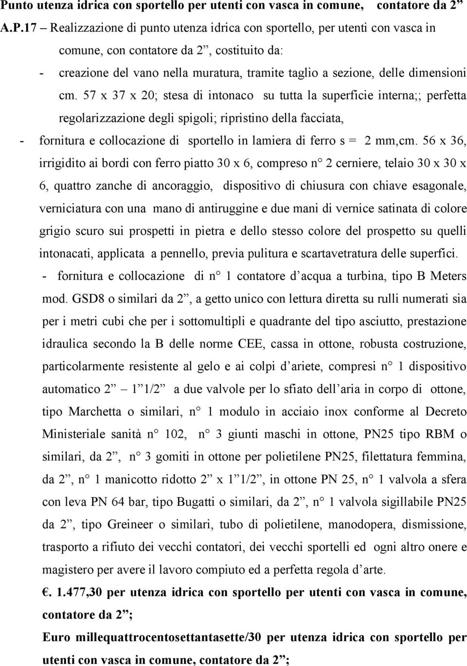 57 x 37 x 20; stesa di intonaco su tutta la superficie interna;; perfetta regolarizzazione degli spigoli; ripristino della facciata, - fornitura e collocazione di sportello in lamiera di ferro s = 2