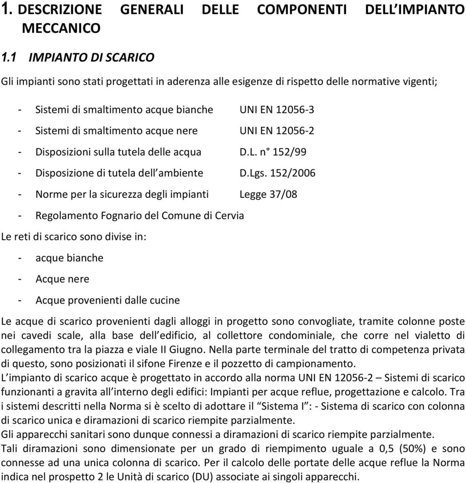 acque nere UNI EN 12056-2 - Disposizioni sulla tutela delle acqua D.L. n 152/99 - Disposizione di tutela dell ambiente D.Lgs.