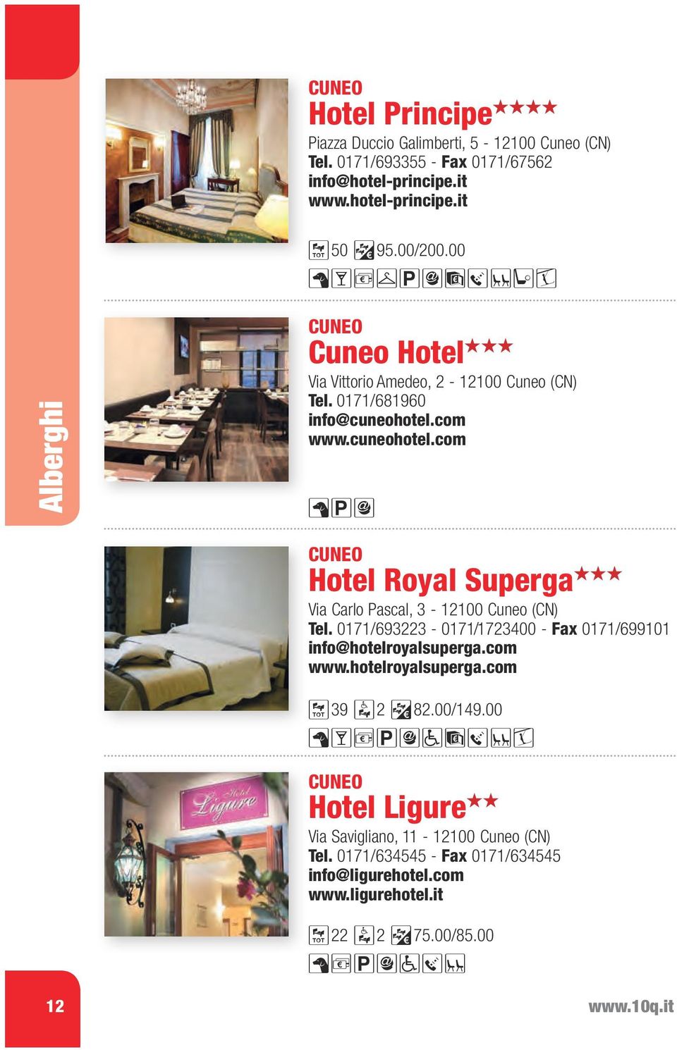 !! Via Carlo Pascal, 3-12100 Cuneo (CN) Tel. 0171/693223-0171/1723400 - Fax 0171/699101 info@hotelroyalsuperga.com www.hotelroyalsuperga.com ;39 :2?82.00/149.00 J4.