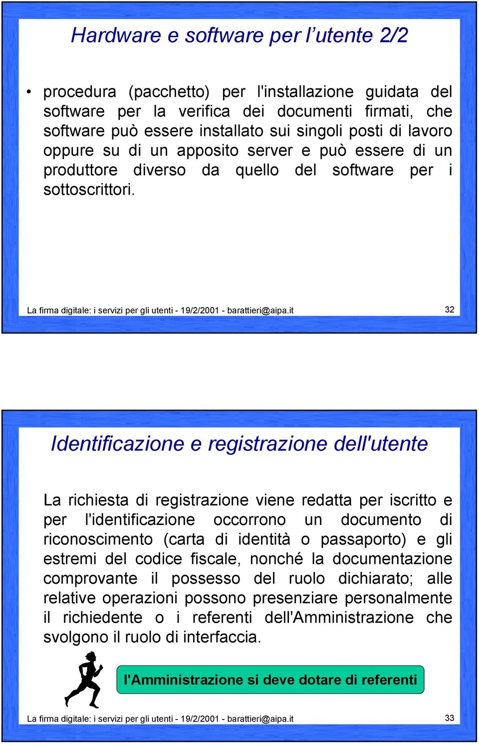 it 32 Identificazione e registrazione dell'utente La richiesta di registrazione viene redatta per iscritto e per l'identificazione occorrono un documento di riconoscimento (carta di identità o