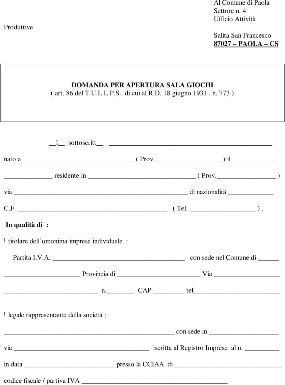 ( Tel. ). In qualità di : ٱ titolare dell omonima impresa individuale : Partita I.V.A. con sede nel Comune di Provincia di Via n.