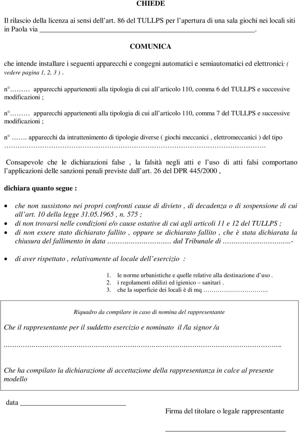 n apparecchi appartenenti alla tipologia di cui all articolo 110, comma 6 del TULLPS e successive modificazioni ; n apparecchi appartenenti alla tipologia di cui all articolo 110, comma 7 del TULLPS