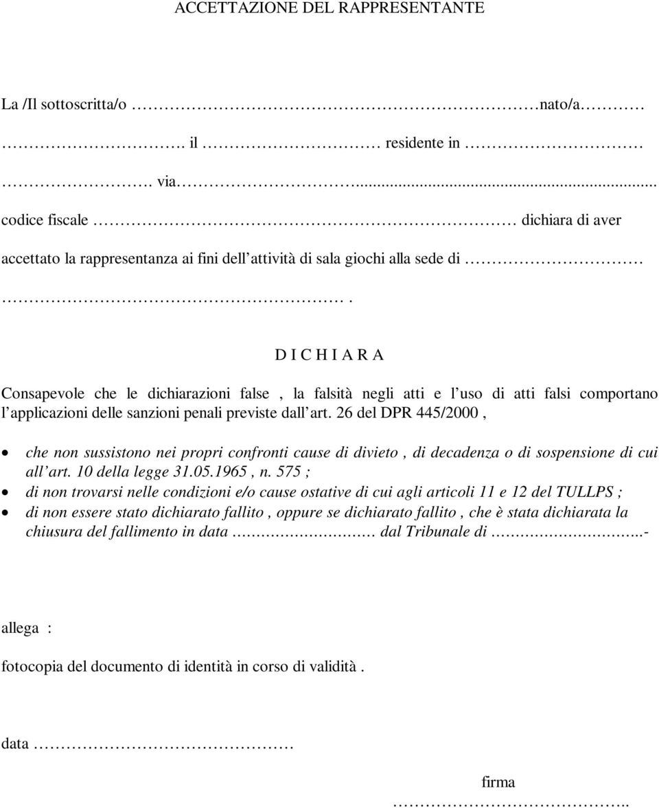 26 del DPR 445/2000, che non sussistono nei propri confronti cause di divieto, di decadenza o di sospensione di cui all art. 10 della legge 31.05.1965, n.