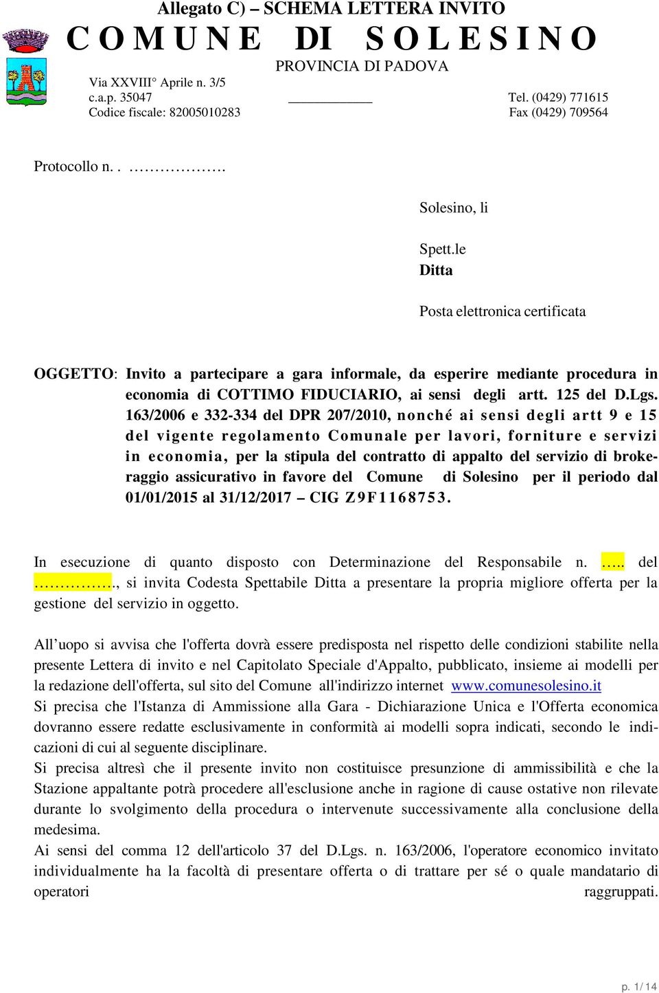 le Ditta Posta elettronica certificata OGGETTO: Invito a partecipare a gara informale, da esperire mediante procedura in economia di COTTIMO FIDUCIARIO, ai sensi degli artt. 125 del D.Lgs.