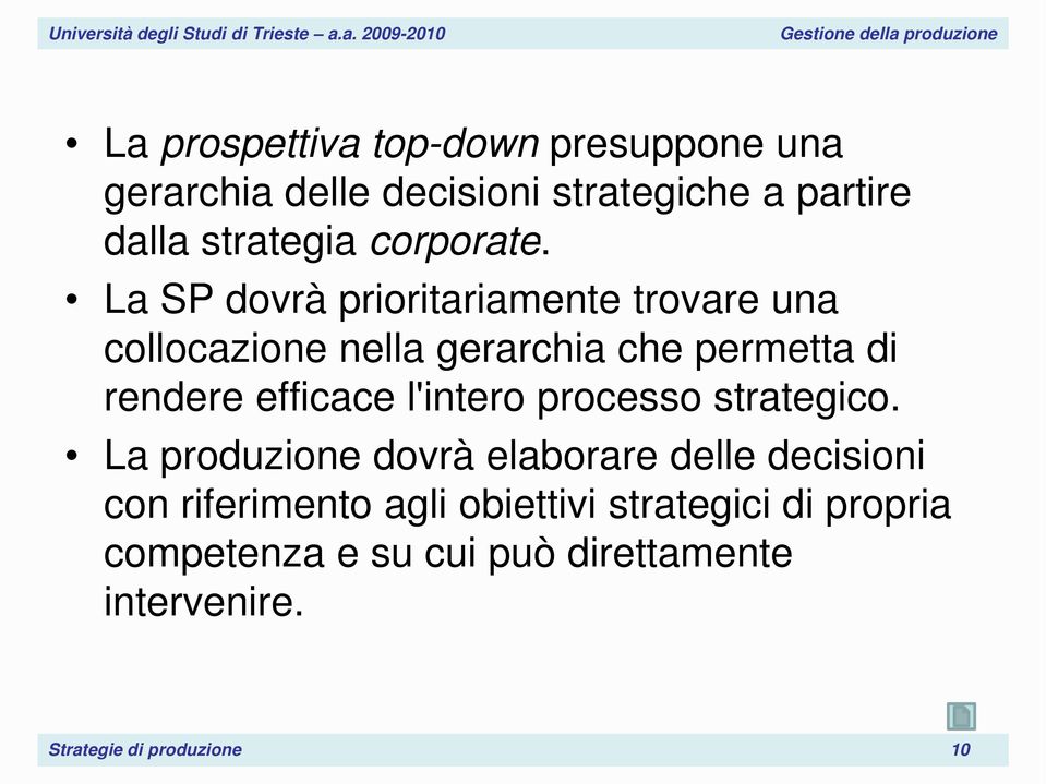 La SP dovrà prioritariamente trovare una collocazione nella gerarchia che permetta di rendere efficace