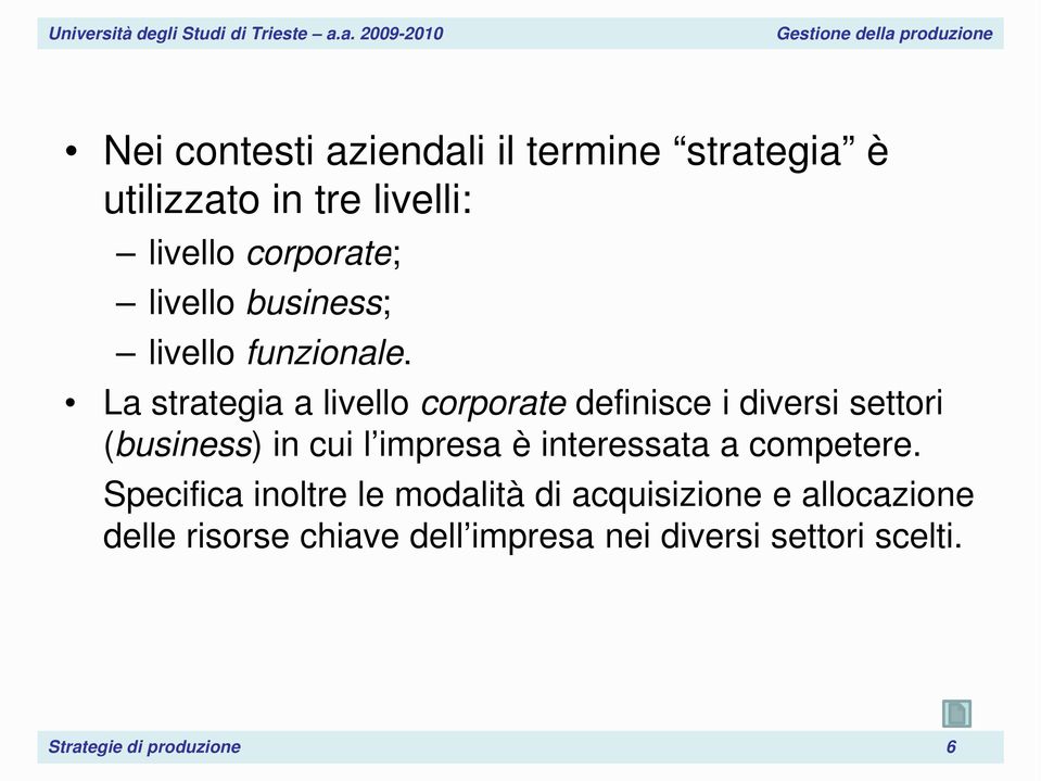 La strategia a livello corporate definisce i diversi settori (business) in cui l impresa è