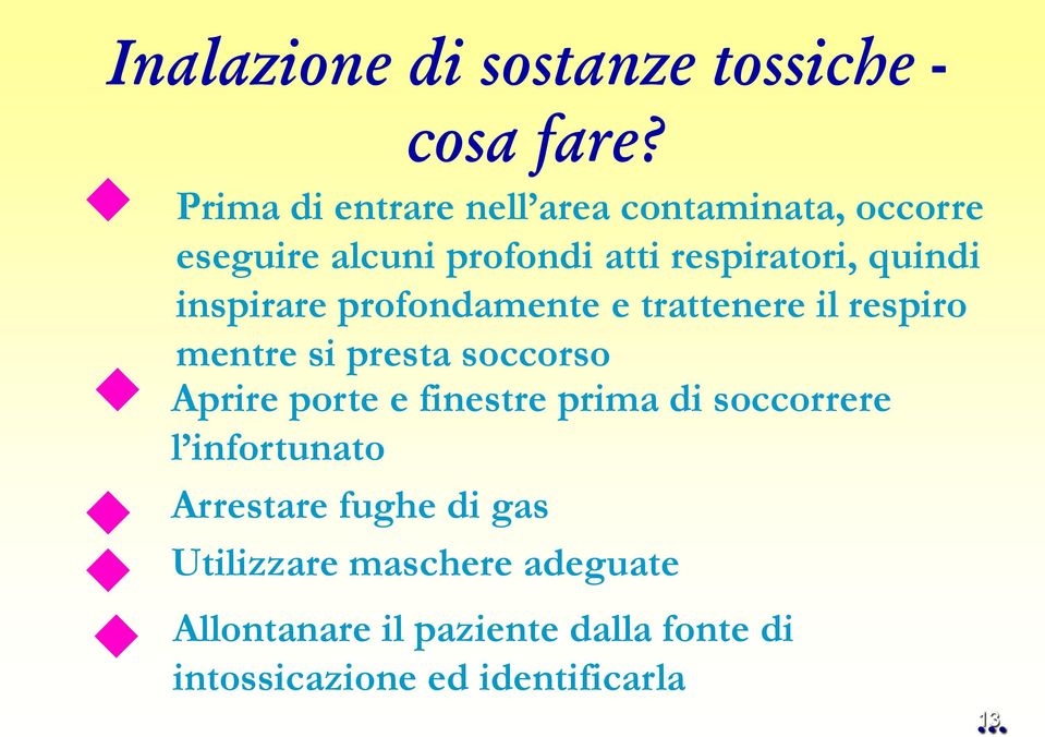 inspirare profondamente e trattenere il respiro mentre si presta soccorso Aprire porte e finestre