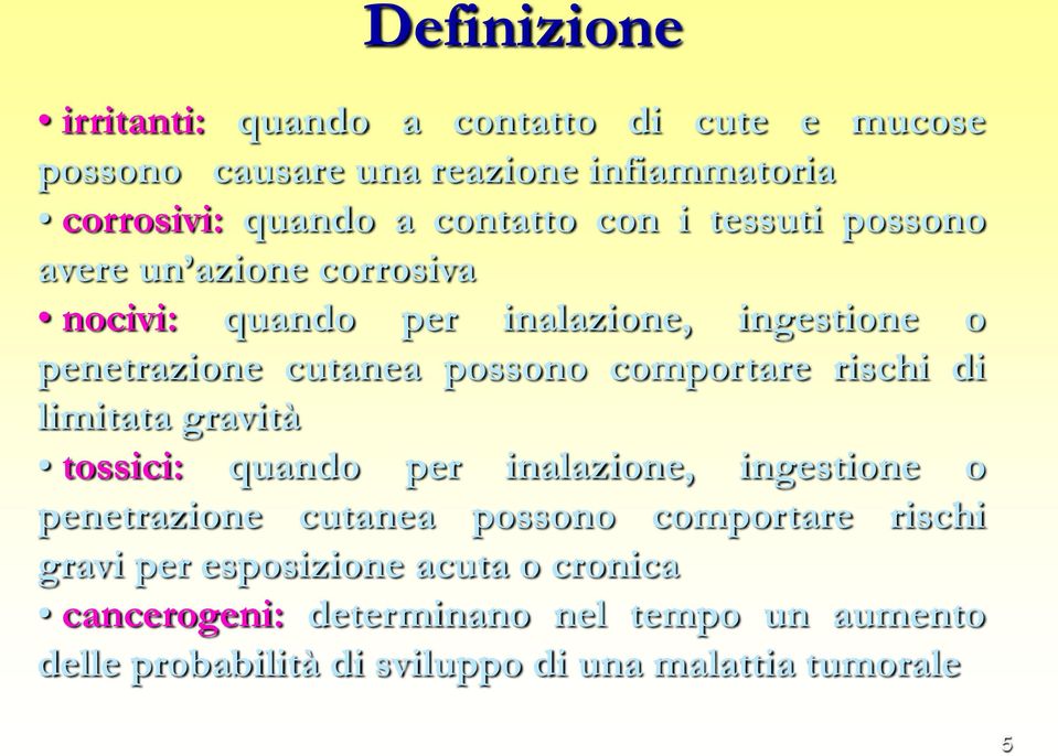 comportare rischi di limitata gravità tossici: quando per inalazione, ingestione o penetrazione cutanea possono comportare rischi