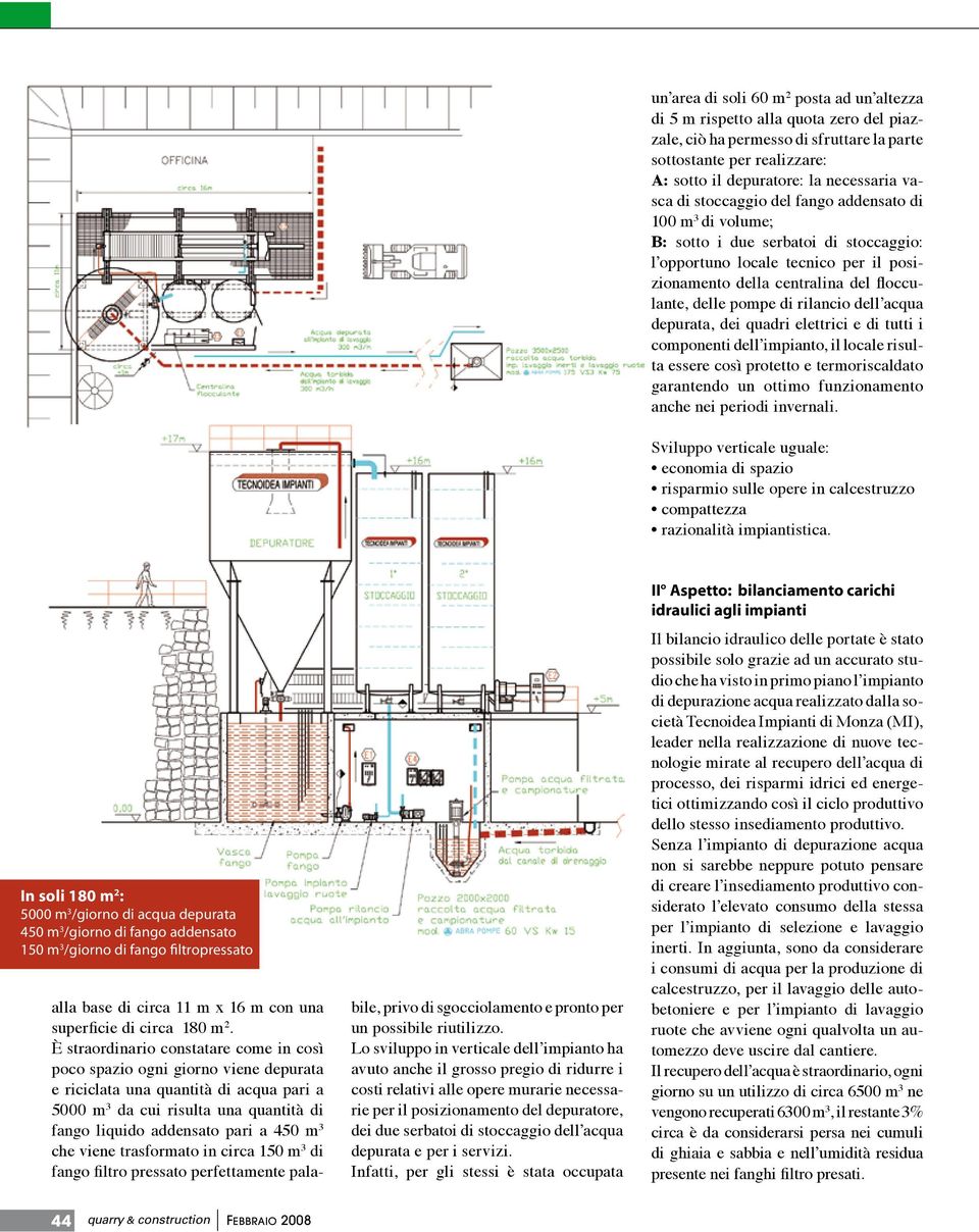 rilancio dell acqua depurata, dei quadri elettrici e di tutti i componenti dell impianto, il locale risulta essere così protetto e termoriscaldato garantendo un ottimo funzionamento anche nei periodi