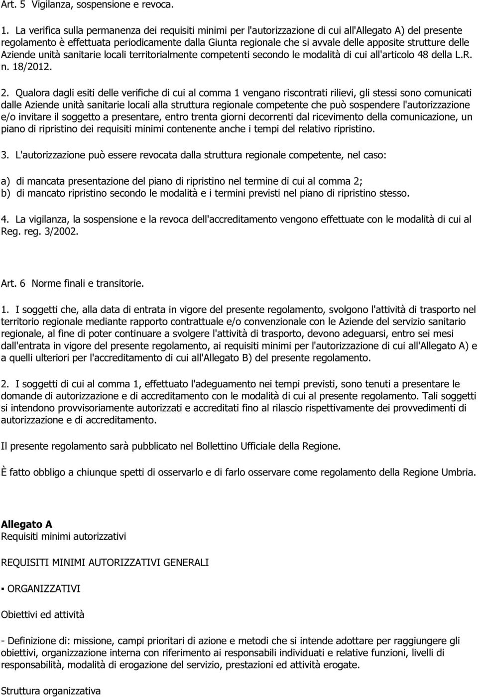 strutture delle Aziende unità sanitarie locali territorialmente competenti secondo le modalità di cui all'articolo 48 della L.R. n. 18/2012. 2.