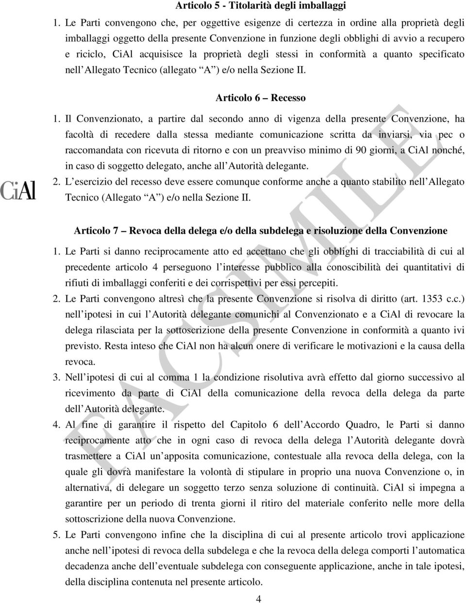 acquisisce la proprietà degli stessi in conformità a quanto specificato nell Allegato Tecnico (allegato A ) e/o nella Sezione II. Articolo 6 Recesso 1.