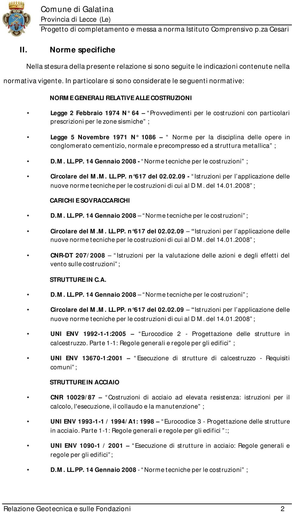 sismiche ; Legge 5 Novembre 1971 N 1086 Norme per la disciplina delle opere in conglomerato cementizio, normale e precompresso ed a struttura metallica ; D.M. LL.PP.