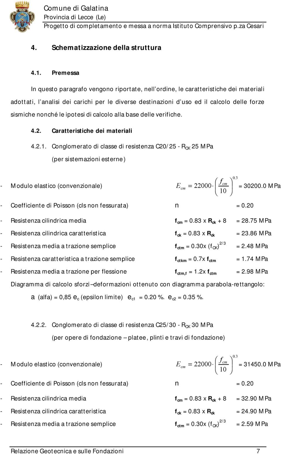 nonché le ipotesi di calcolo alla base delle verifiche. 4.2. Caratteristiche dei materiali 4.2.1.