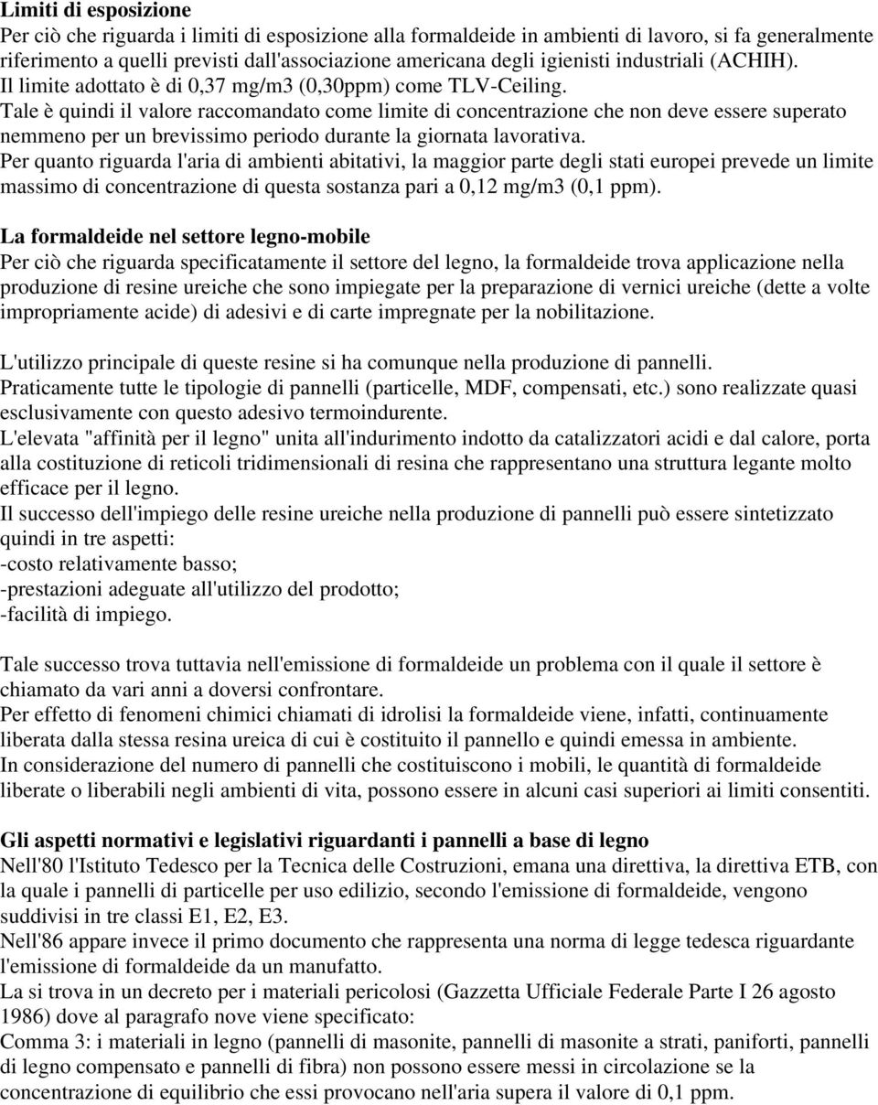 Tale è quindi il valore raccomandato come limite di concentrazione che non deve essere superato nemmeno per un brevissimo periodo durante la giornata lavorativa.