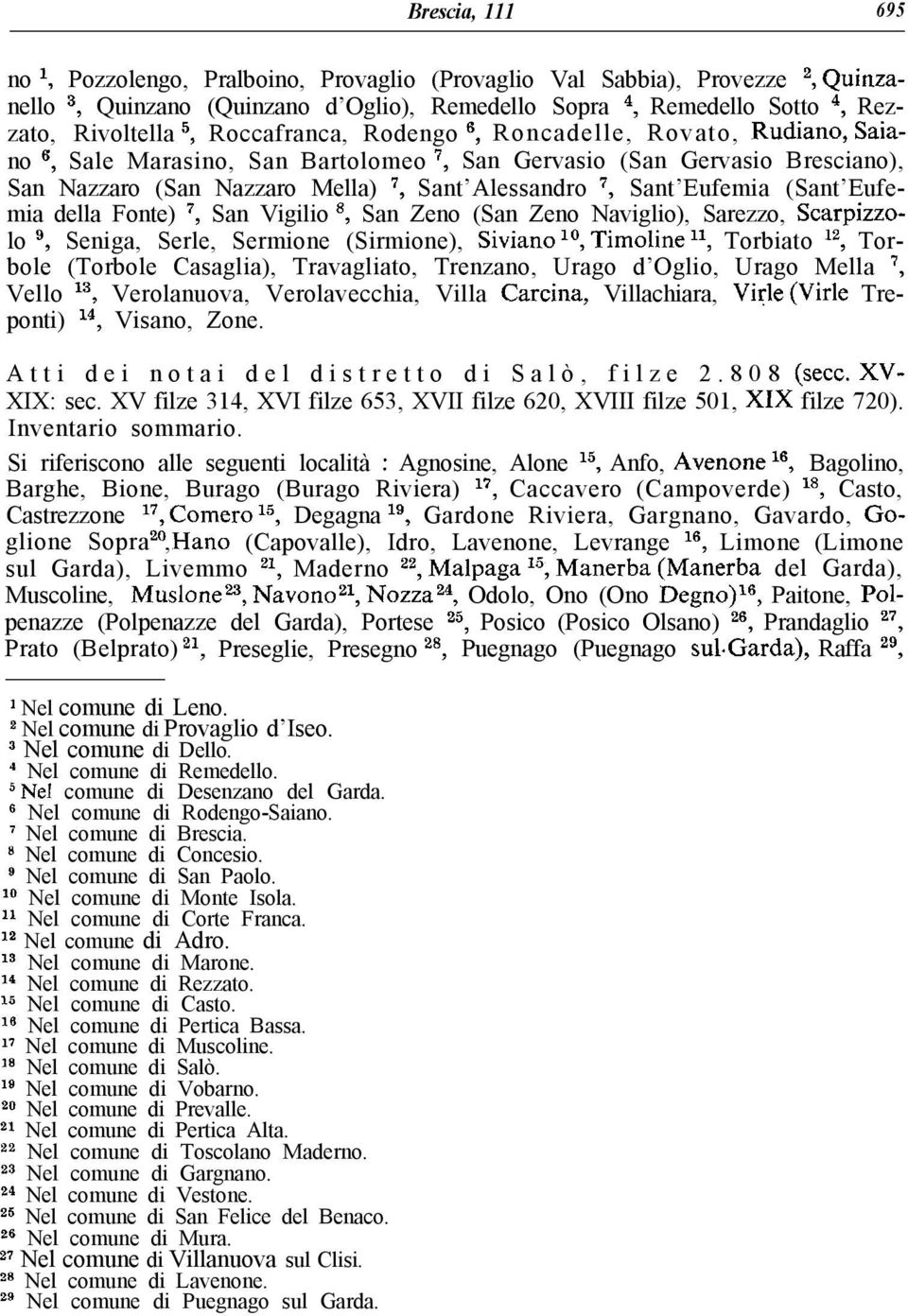 (Sant Eufemia della Fonte), San Vigilio *, San Zeno (San Zeno Naviglio), Sarezzo, Scarpizzolo s, Seniga, Serle, Sermione (Sirmione), Siviano lo, Timoline 11, Torbiato 12, Torbole (Torbole Casaglia),