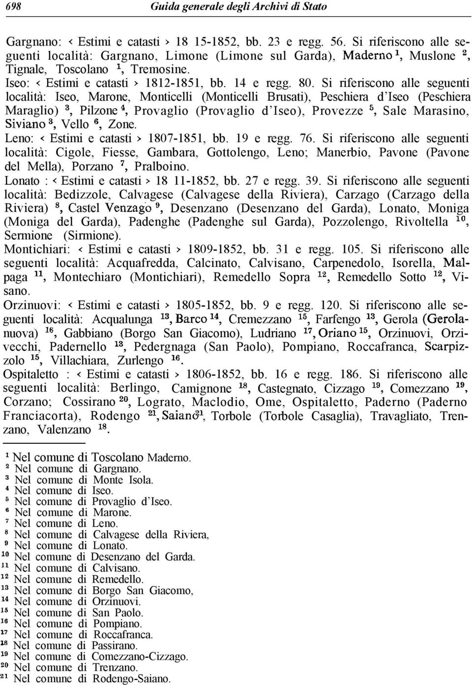 Si riferiscono alle seguenti località: Iseo, Marone, Monticelli (Monticelli Brusati), Peschiera d Iseo (Peschiera Maraglio) 3, Pilzone *, Provaglio (Provaglio d Iseo), Provezze 5, Sale Marasino,