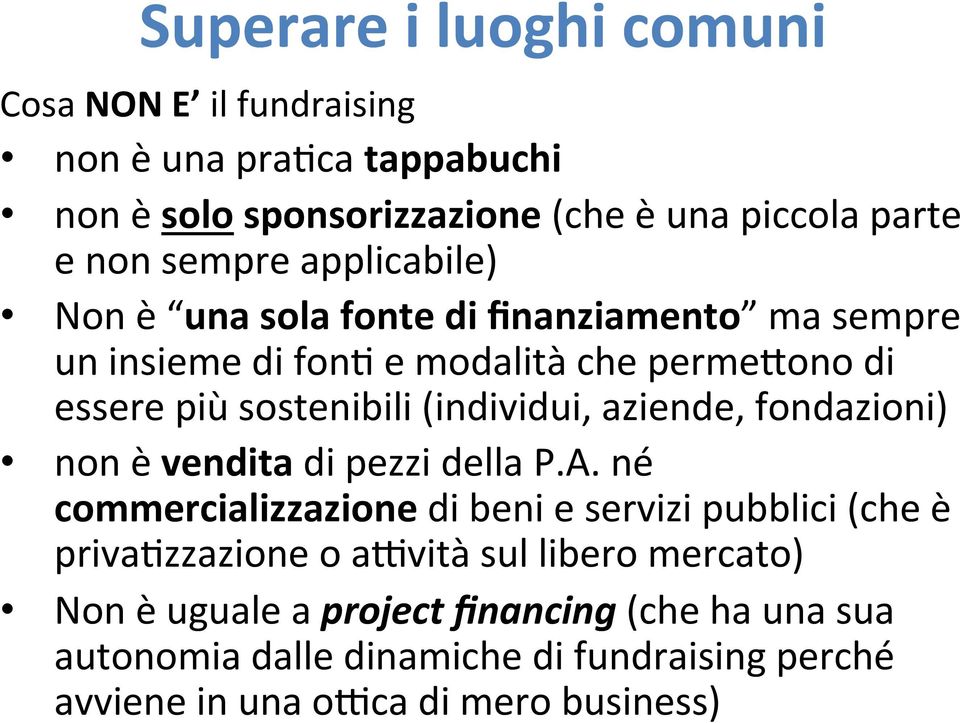 insieme di fon. e modalità che perme*ono di essere più sostenibili (individui, aziende, fondazioni) non è vendita di pezzi della P.A.