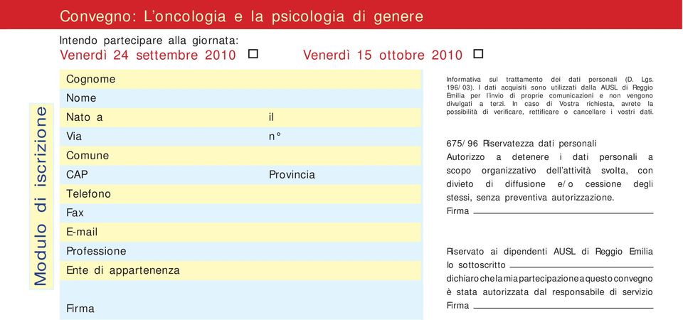 I dati acquisiti sono utilizzati dalla AUSL di Reggio Emilia per l invio di proprie comunicazioni e non vengono divulgati a terzi.