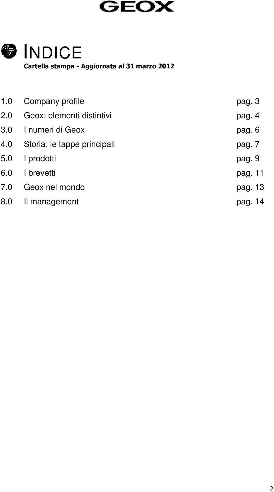 0 I numeri di Geox pag. 6 4.0 Storia: le tappe principali pag. 7 5.