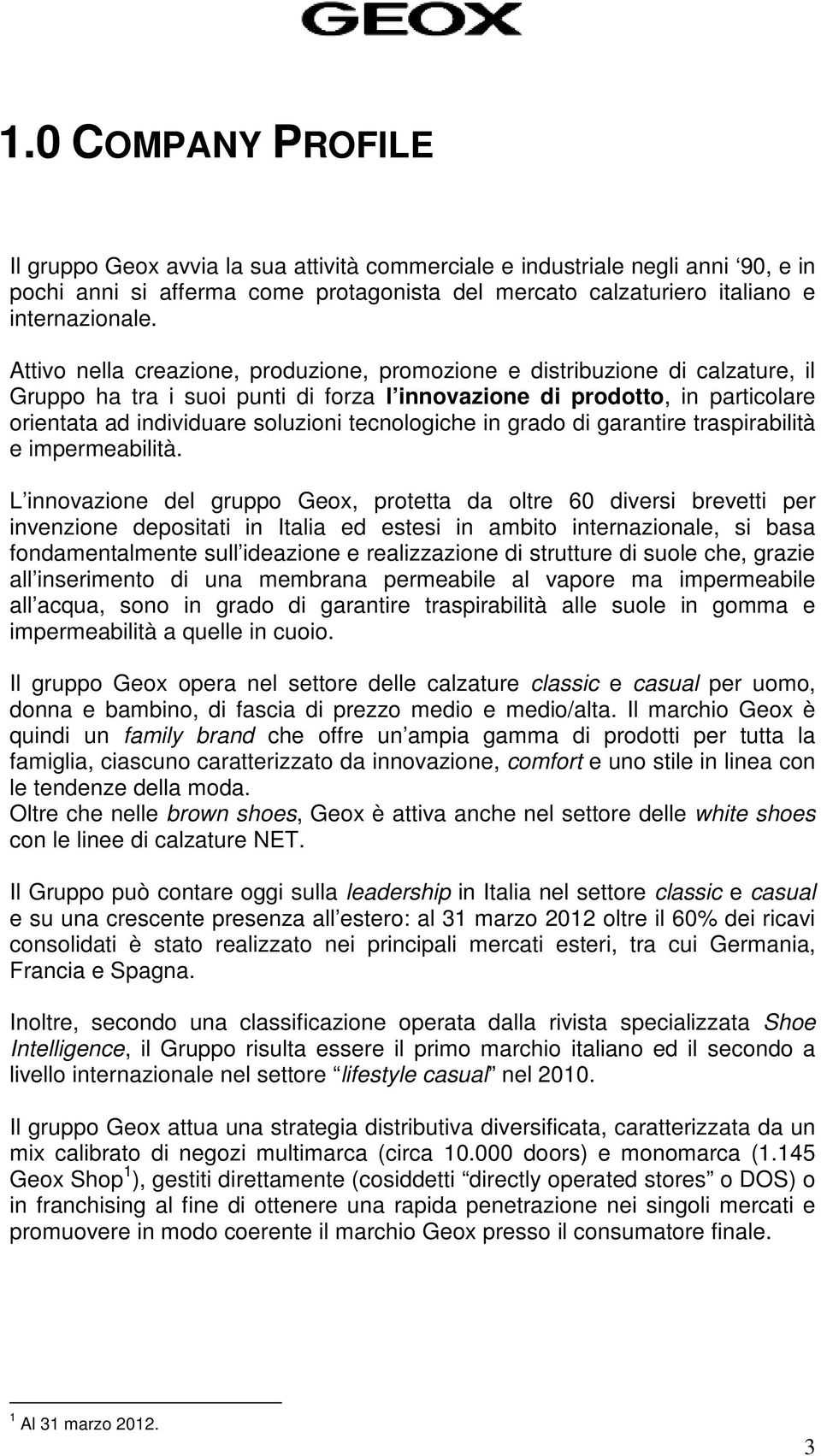 tecnologiche in grado di garantire traspirabilità e impermeabilità.