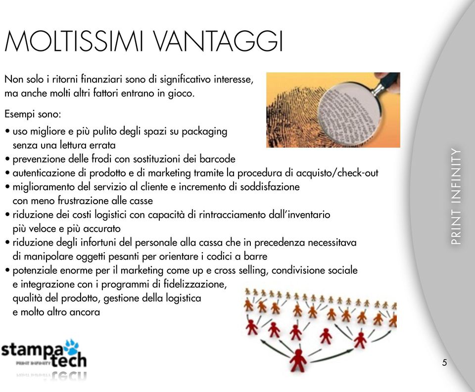 procedura di acquisto/check-out miglioramento del servizio al cliente e incremento di soddisfazione con meno frustrazione alle casse riduzione dei costi logistici con capacità di rintracciamento dall