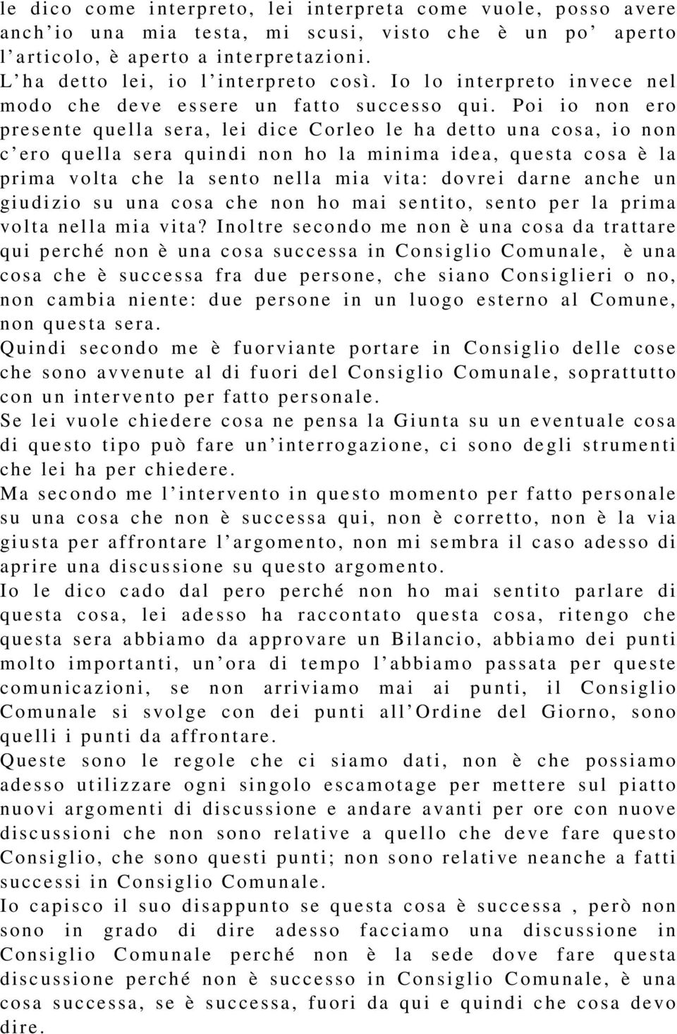 Poi i o non ero p re sente que lla sera, le i dice C or le o l e h a d e t to una c osa, i o n o n c ero q ue lla sera quindi non h o la m in i m a i dea, q ue sta co sa è la p rima volta c h e la se