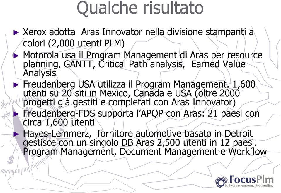 1,600 utenti su 20 siti in Mexico, Canada e USA (oltre 2000 progetti già gestiti e completati con Aras Innovator) Freudenberg-FDS supporta l APQP con